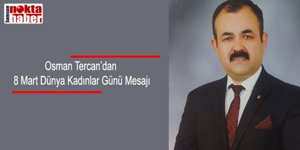Osman Tercan’dan 8 Mart Dünya Kadınlar Günü Mesajı